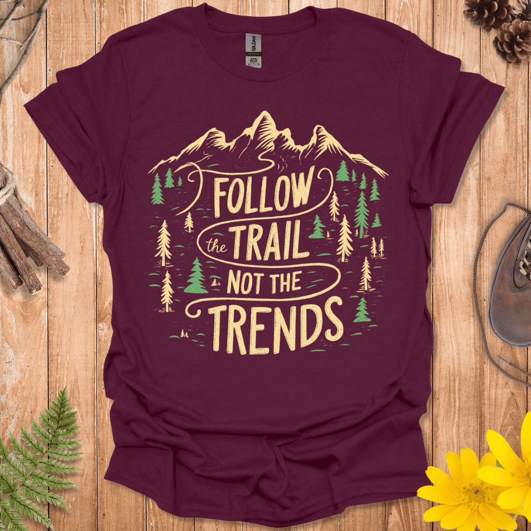 Follow The Trail Not The Trends T-Shirt