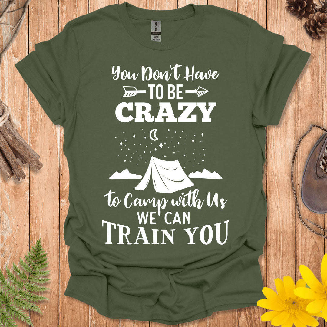 You Don't Have To Be Crazy T-Shirt