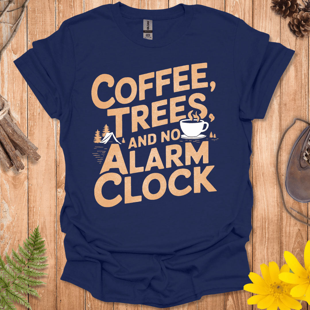 Coffee, Trees and No Alarm Clock T-Shirt