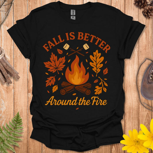 Fall Is Better Around The Fire T-Shirt