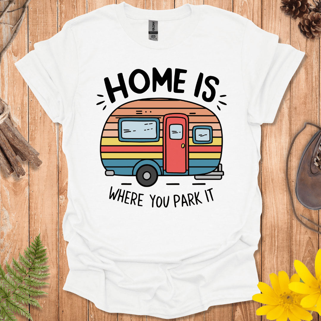 Home Is Where You Park It T-Shirt