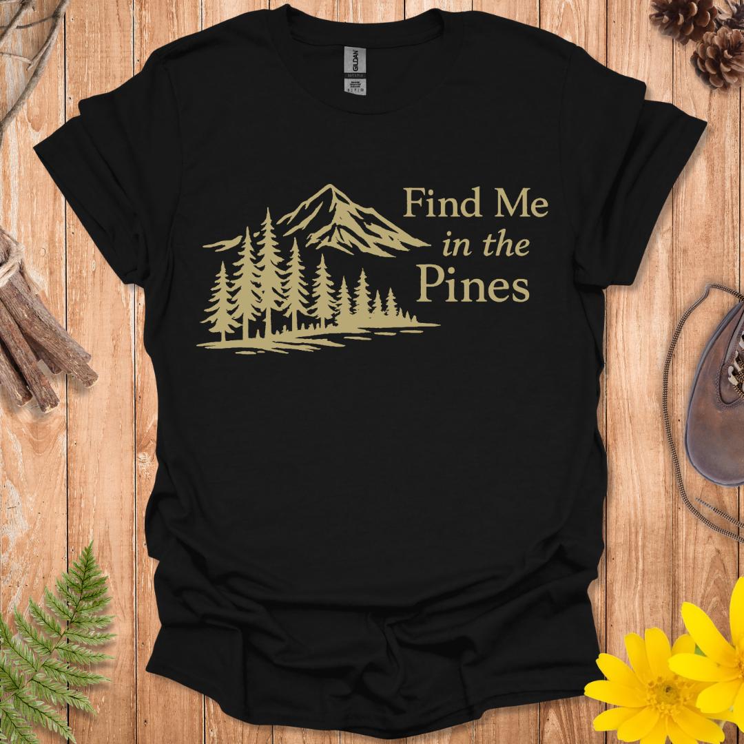 Find Me In The Pines T-Shirt