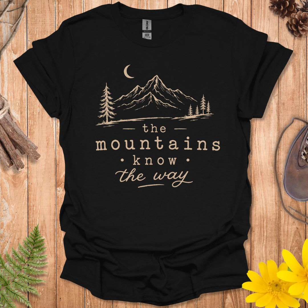 Mountains Know The Way T-Shirt
