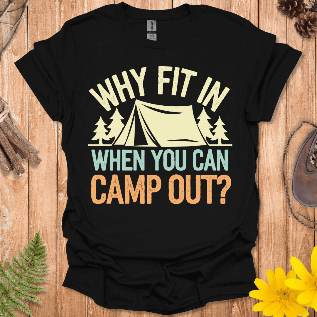 Why Fit In Camp Out T-Shirt