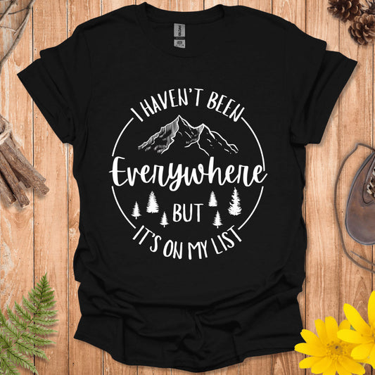 I Haven't Been Everywhere T-Shirt