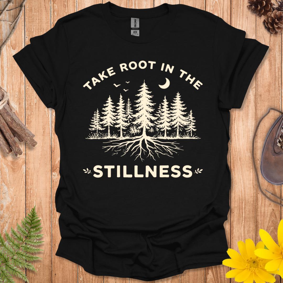 Take Root In The Stillness T-Shirt