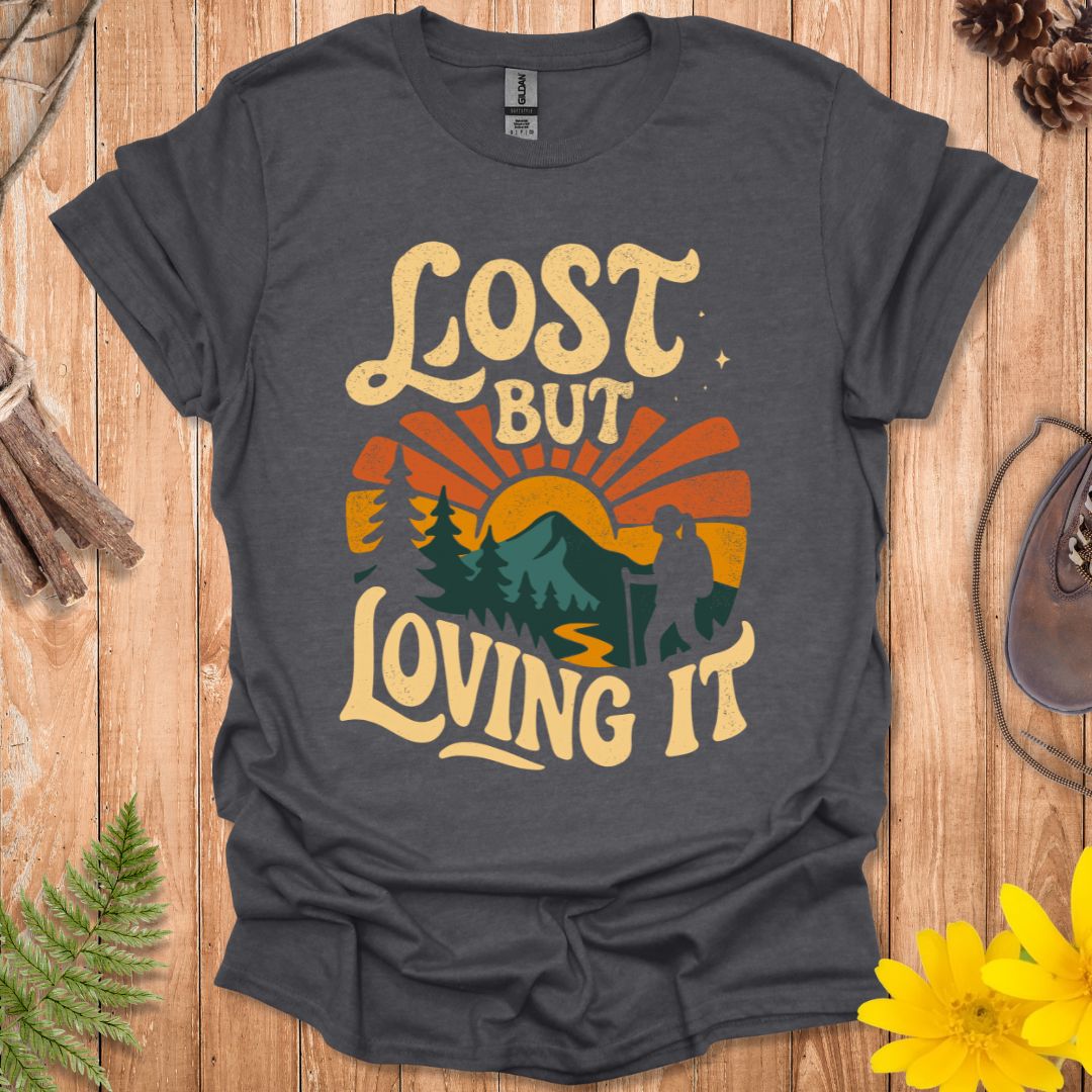 Lost But Loving It T-Shirt