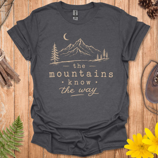Mountains Know The Way T-Shirt