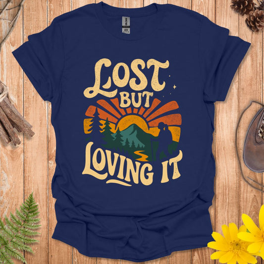 Lost But Loving It T-Shirt