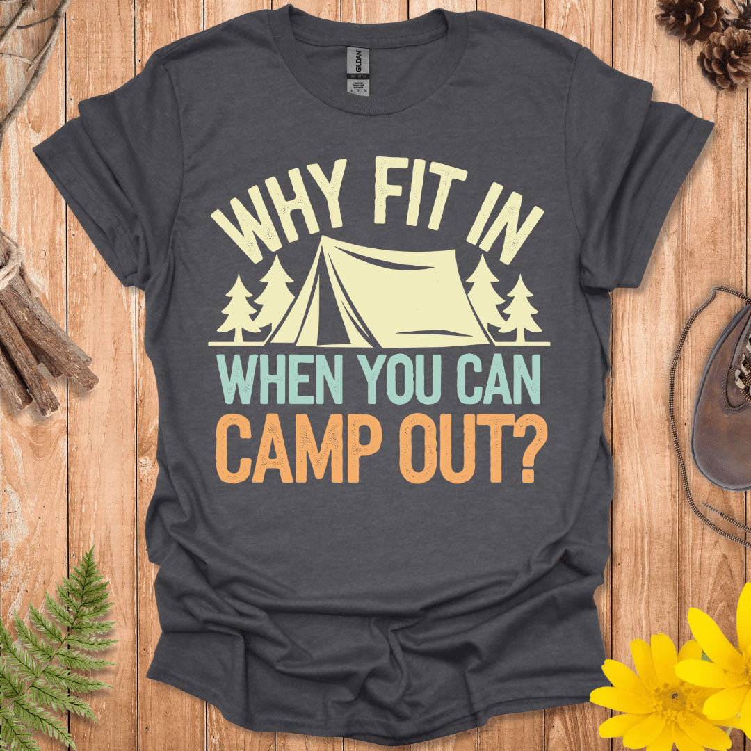 Why Fit In Camp Out T-Shirt