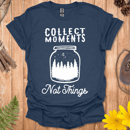 Collect Moments Not Things T-Shirt