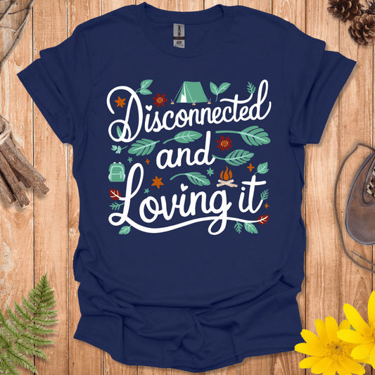 Disconnected And Loving It T-Shirt