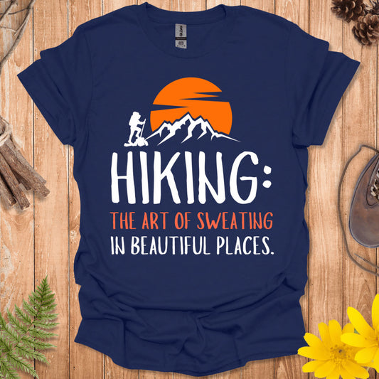 Hiking The Art of Sweating In Beautiful Places T-Shirt