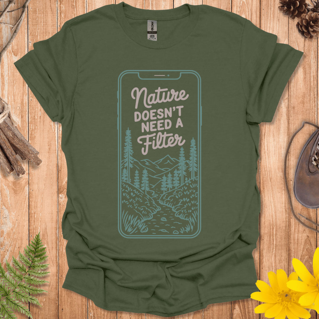 Nature Doesn't Need A Filter T-Shirt