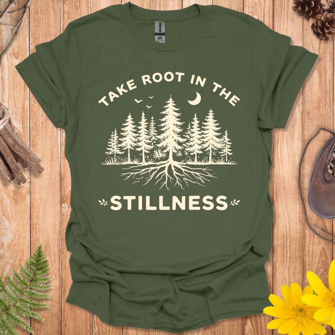 Take Root In The Stillness T-Shirt