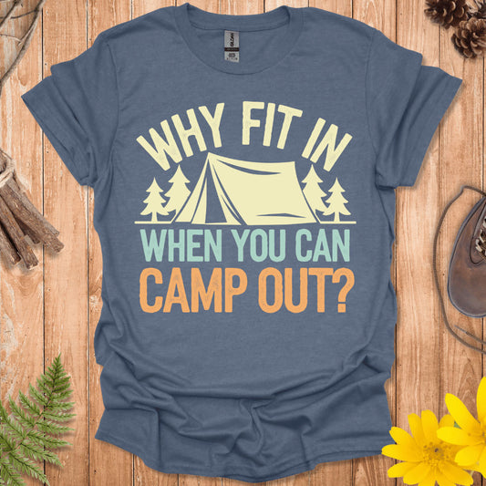 Why Fit In Camp Out T-Shirt