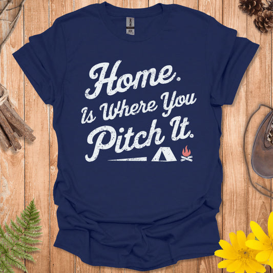 Home Is Where You Pitch It T-Shirt