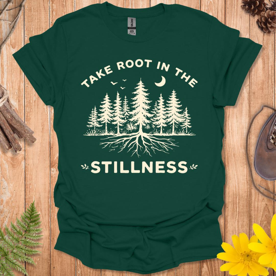 Take Root In The Stillness T-Shirt
