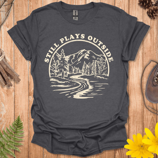 Still Plays Outside T-Shirt