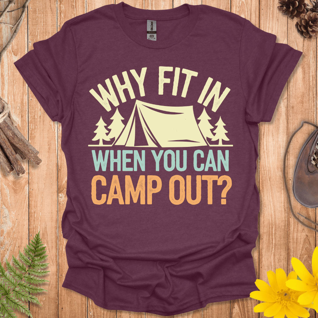 Why Fit In Camp Out T-Shirt