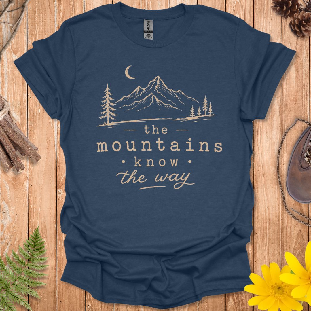 Mountains Know The Way T-Shirt