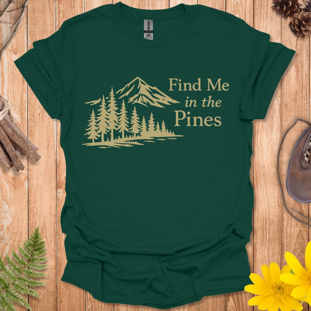 Find Me In The Pines T-Shirt