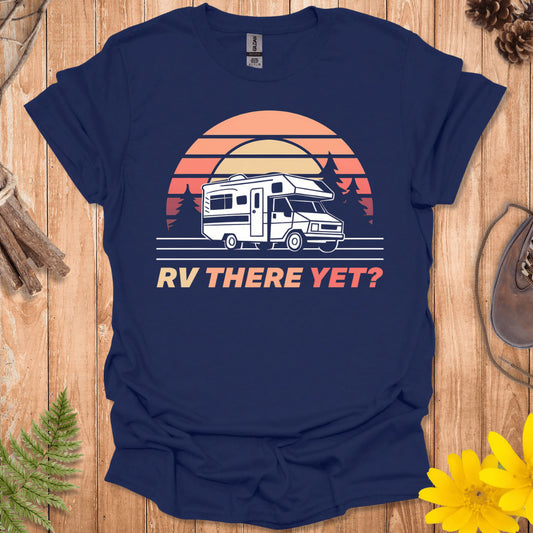 RV There Yet T-Shirt