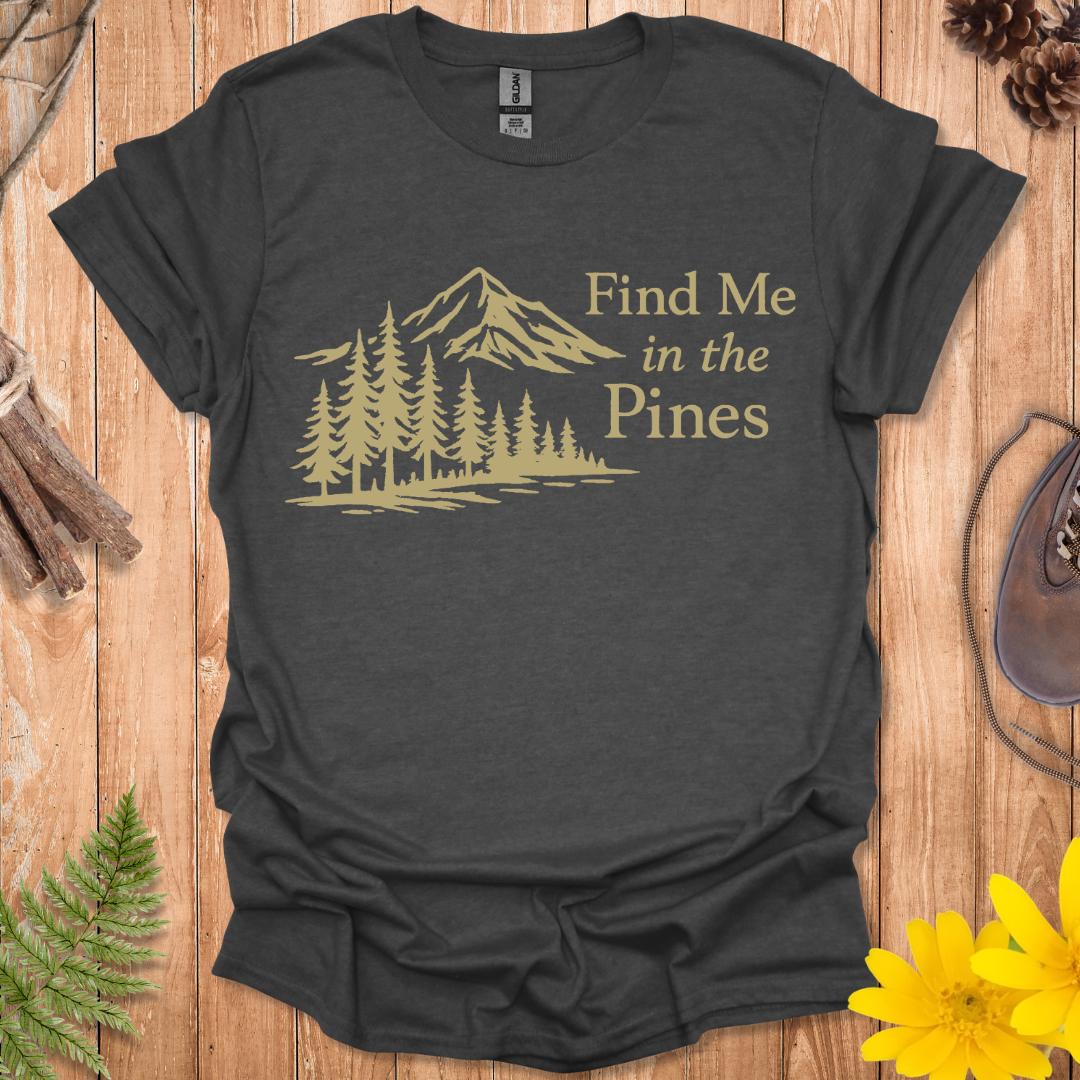 Find Me In The Pines T-Shirt