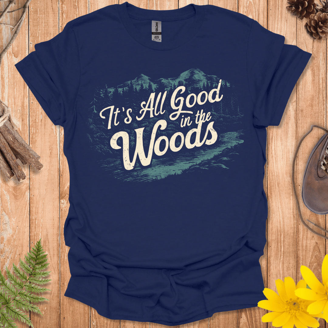 It's All Good In The Woods T-Shirt