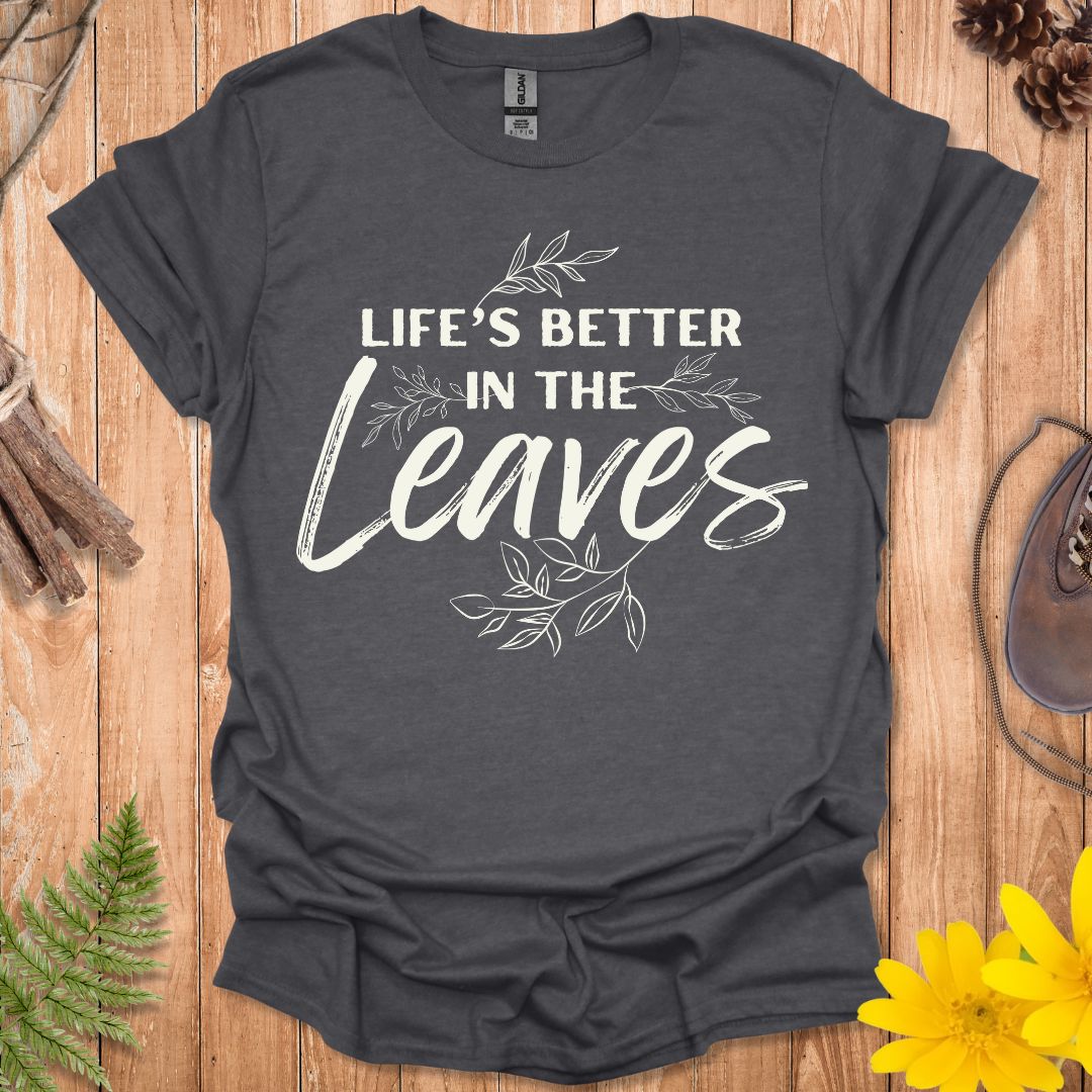 Life's Better In The Leaves T-Shirt
