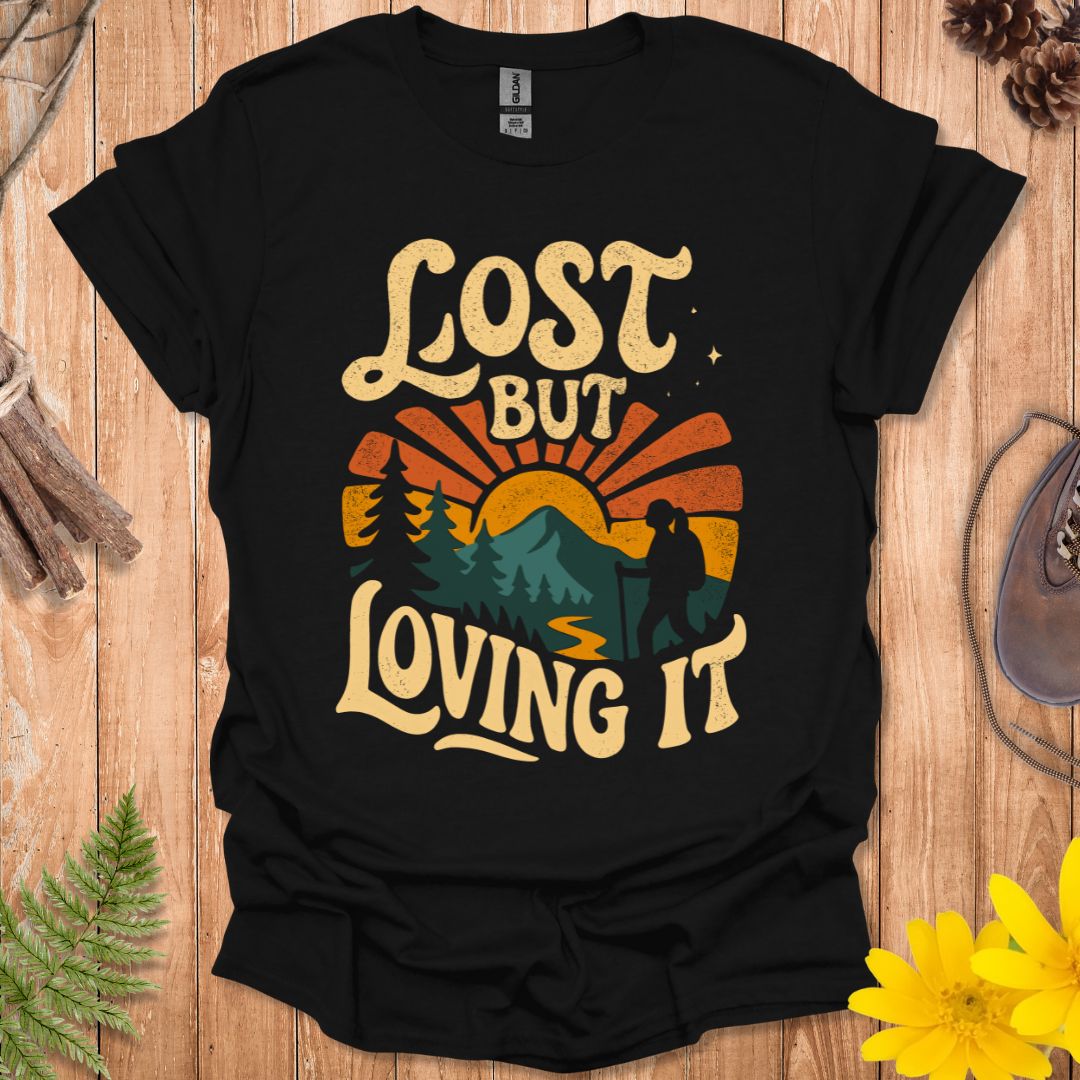 Lost But Loving It T-Shirt
