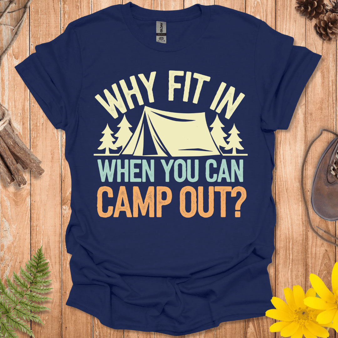 Why Fit In Camp Out T-Shirt